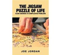 The Jigsaw Puzzle of Life Clear Answers to Complicated Problems - Joe Jordan - Author Solutions Inc - Livre en Anglais Joe JordanJoe Jordan (Auteur)