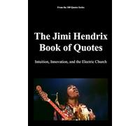 The Jimi Hendrix Book of Quotes: Intuition, Innovation, and the Electric Church
