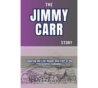THE JIMMY CARR STORY: Exploring the Life, Humor and Craft of the Provocative Comedian