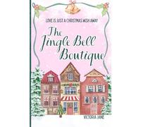 The Jingle bell Boutique: A cosy, small town, second chance Christmas Novella