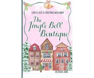 The Jingle bell Boutique: A cosy, small town, second chance Christmas Novella