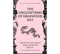 The Jinglewyrms of Snarwood Bay: The Hollow Vale: Poetry of the Fabled Gable of Roman Britain:
