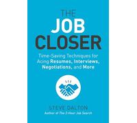 The Job Closer: Time-Saving Techniques for Acing Resumes, Interviews, Negotiations, and More