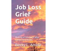 The Job Loss Grief Guide: Making a Comeback after Career Heartbreak