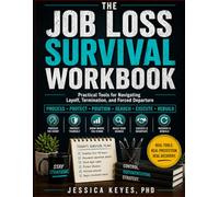 The Job Loss Survival Workbook: Practical Tools for Navigating Layoff, Termination, and Forced Departure: Practical Tools for Navigating Layoff, Termination, and Forced Departure