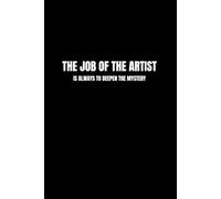 The Job Of The Artist Is Always To Deepen The Mystery.: Inspirational Notebook To Write