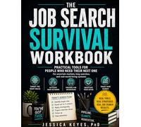 The Job Search Survival Workbook: Practical Tools for People Who Need Their Next One: A Step-by-Step System for Networking, Interviews, Offers, and Staying Sane During the Search