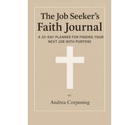 The Job Seeker's Faith Journal: A 30-Day Planner for Finding Your Next Job With Purpose