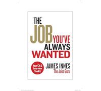 The Job You've Always Wanted: Your CV and Interview Toolkit