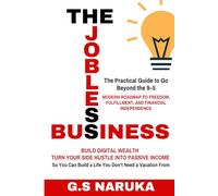 The Jobless Business: Break Free from the 9-5, Build Passive Income Streams, and Create a Life of Financial Freedom and Fulfillment