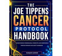 The Joe Tippens Cancer Protocol Handbook: Understanding Fenbendazole, Ivermectin, and Mebendazole Through Research and Safety Awareness