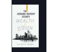 THE JOHANN RUPERT LEGACY: WEALTH AND VISION