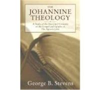 The Johannine Theology: A Study of the Doctrinal Contents of the Gospel and Epistles of the Apostle John Stevens, George B. (Auteur)