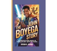 THe JOHN BOYEGA STORY: An exciting story of acting, adventure, and standing up for what's right for kids everywhere