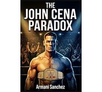 THE JOHN CENA PARADOX: Booed as a Hero, Beloved as a Legend The Untold Story of WWE's Franchise Player