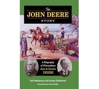 The John Deere Story: A Biography Of Plowmakers John & Charles Deere