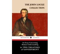 The John Locke Collection: An Essay Concerning Human Understanding & Two Treatises of Government (Annotated)