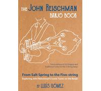 The John Reischman Banjo Book: From Salt Spring to the Five-string. Exploring John Reischman's Iconic Tunes on the Banjo
