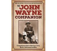 The John Wayne Companion: A Comprehensive Guide to Duke's Facts, Trivia, Movies, Achievements and More