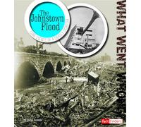 The Johnstown Flood: Core Events of Deadly Disaster