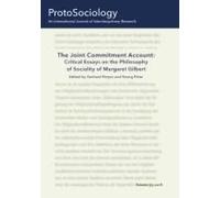 The Joint Commitment Account: Critical Essays On The Philosophy Of Sociality Of Margaret Gilbert With Her Comments