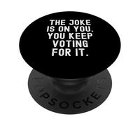 The Joke is on You Keep Voting for it Witty Men Women PopSockets PopGrip Adhésif