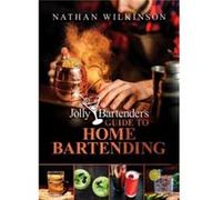 The Jolly Bartenders Guide to Home Bartending by Nathan Wilkinson Nathan Wilkinson (Auteur)