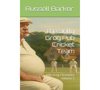The Jolly Grog Pub Cricket Team: Jolly Grog Chronicles Volume 1
