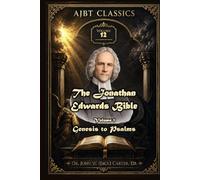 The Jonathan Edwards Bible. Volume 1.: Genesis to Psalms