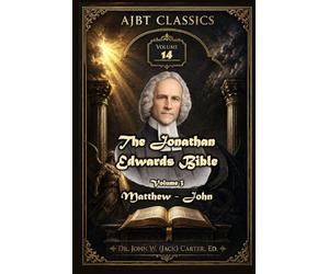 The Jonathan Edwards Bible. Volume 3.: Matthew to John