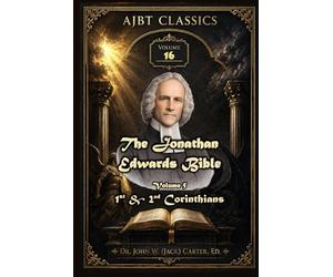 The Jonathan Edwards Bible. Volume Five: 1st & 2nd Corinthians