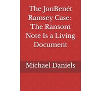 The JonBenét Ramsey Case - The Ransom Note Is a Living Document