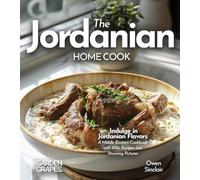 The Jordanian Home Cook: Indulge in Jordanian Flavors - A Middle Eastern Cookbook with 100+ Recipes and Stunning Pictures