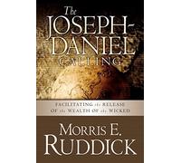 The Joseph-Daniel Calling: Facilitating the Release of the Wealth of the Wicked
