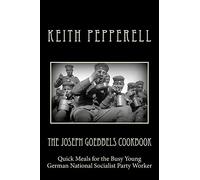 The Joseph Goebbels Cookbook: Quick Meals for Busy Young National Socialists