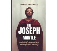 The Joseph Mantle: Suffering, Elevation and Redemptive Authority