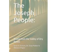 The Joseph People:: Rising from the Valley of Dry Bones