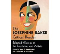 The Josephine Baker Critical Reader: Selected Writings on the Entertainer and Activist