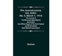 The Journal-Lancet, Vol. Xxxv, No. 5, March 1, 1915 ; The Journal Of The Minnesota State Medical Association And Official Organ Of The North Dakota And South Dakota State Medical Associations