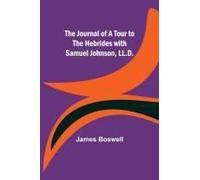 The Journal Of A Tour To The Hebrides With Samuel Johnson, Ll.D.