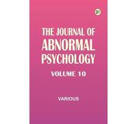 The Journal of Abnormal Psychology, Volume 10