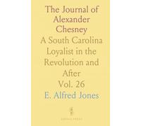 The Journal of Alexander Chesney: A South Carolina Loyalist in the Revolution and After