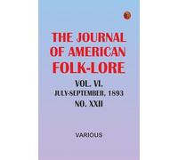 The Journal of American Folk-lore. Vol. VI.--July-September, 1893.--No. XXII