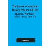 The Journal Of American History (Volume Xi) First Quarter, Number-1 January--February--March 1917