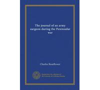 The journal of an army surgeon during the Peninsular war