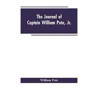 The Journal Of Captain William Pote, Jr., During His Captivity In The French And Indian War, From May, 1745, To August, 1747.