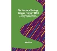 The Journal Of Geology, January-February 1893 ; A Semi-Quarterly Magazine Of Geology And Related Sciences