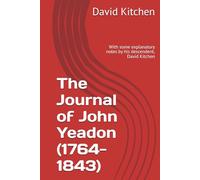 The Journal of John Yeadon (1764- 1843): With some explanatory notes by his descendent, David Kitchen