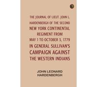 The Journal of Lieut. John L. Hardenbergh of the Second New York Continental Regiment from May 1 to October 3, 1779, in General Sullivan's Campaign Against the Western Indians