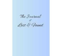 The Journal of Lost & Found: A Reflection on lost Moments and Found Meanings.